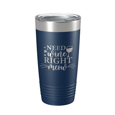 Need Wine Right Meow Tumbler Cat Wine Lover Funny Travel Mug Insulated Laser Engraved Coffee Cup Gift 20 oz